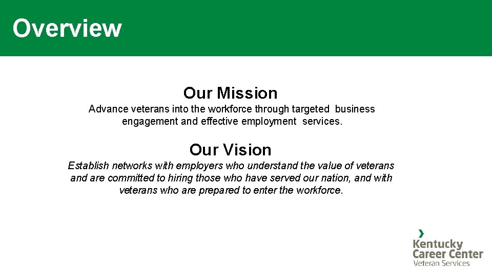 Overview Our Mission Advance veterans into the workforce through targeted business engagement and effective