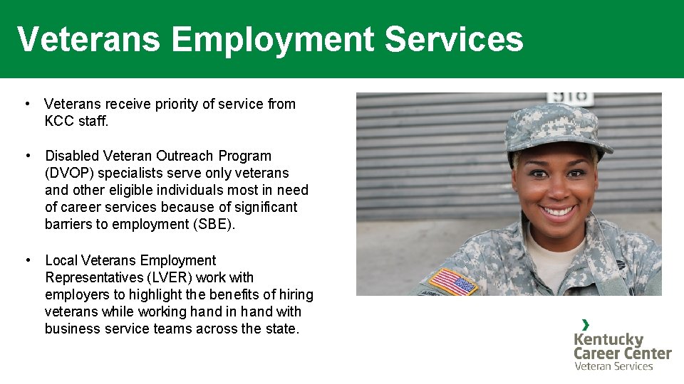 Veterans Employment Services • Veterans receive priority of service from KCC staff. • Disabled