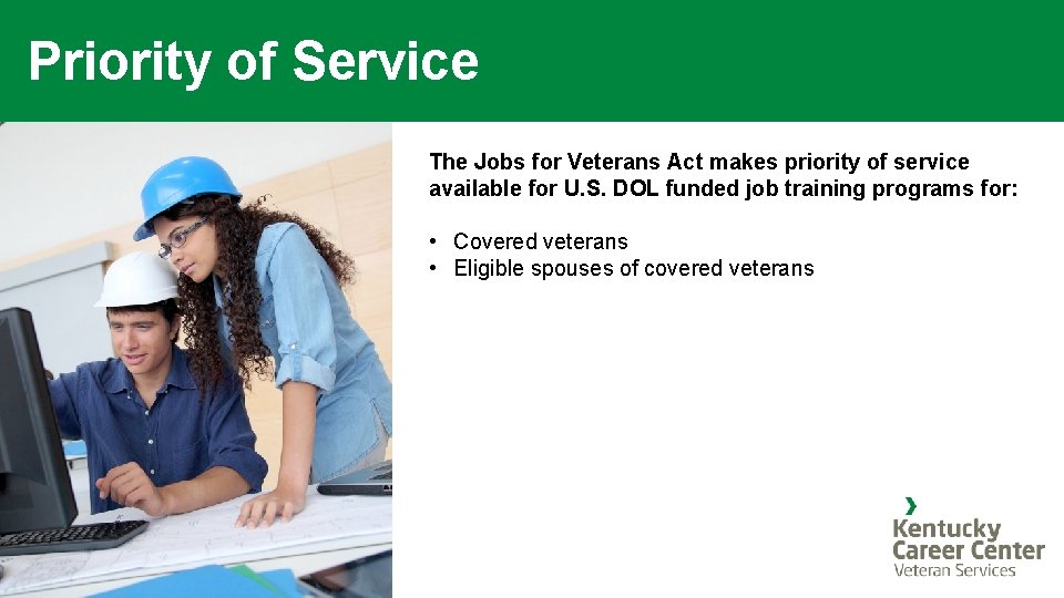 Priority of Service The Jobs for Veterans Act makes priority of service available for