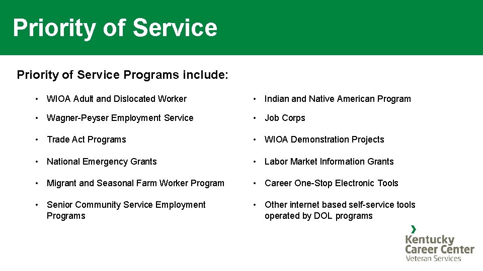 Priority of Service Programs include: • WIOA Adult and Dislocated Worker • Indian and