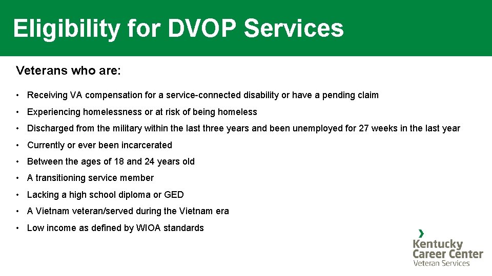 Eligibility for DVOP Services Veterans who are: • Receiving VA compensation for a service-connected