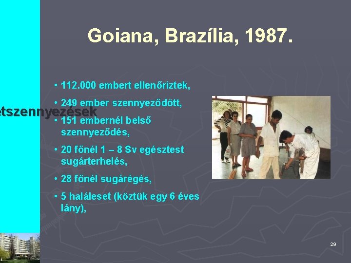 Goiana, Brazília, 1987. • 112. 000 embert ellenőriztek, • 249 ember szennyeződött, etszennyezések •