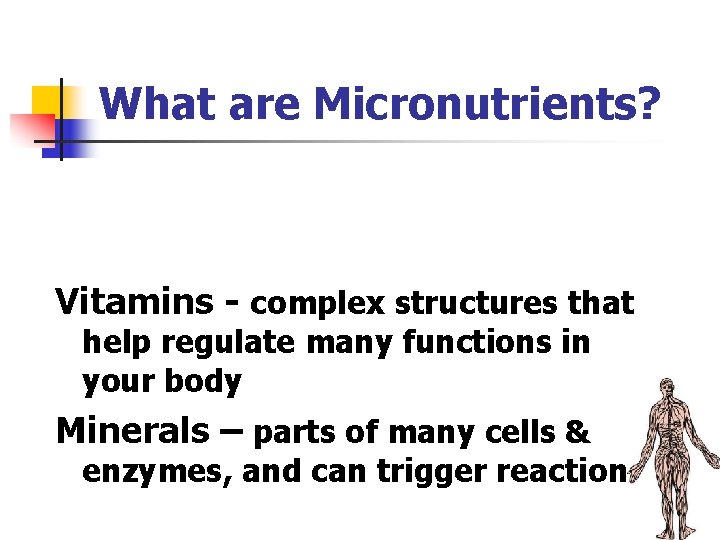 What are Micronutrients? Vitamins - complex structures that help regulate many functions in your