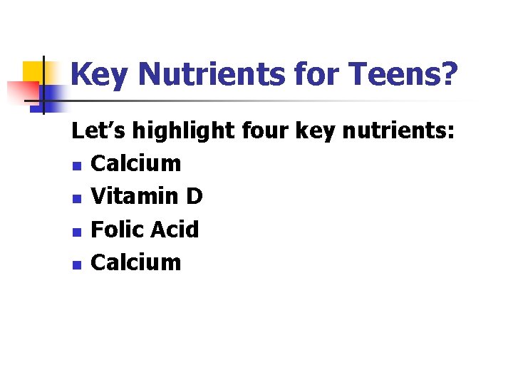 Key Nutrients for Teens? Let’s highlight four key nutrients: n Calcium n Vitamin D