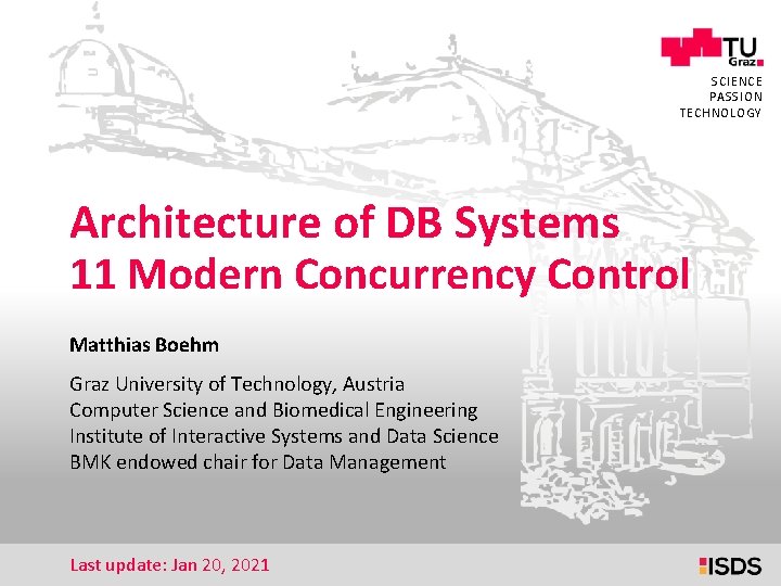 1 SCIENCE PASSION TECHNOLOGY Architecture of DB Systems 11 Modern Concurrency Control Matthias Boehm