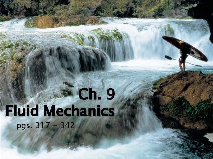 Ch. 9 Fluid Mechanics pgs. 317 - 342 