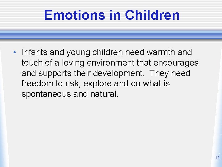 Emotions in Children • Infants and young children need warmth and touch of a