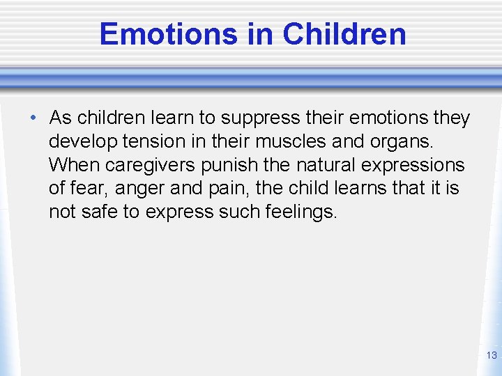 Emotions in Children • As children learn to suppress their emotions they develop tension