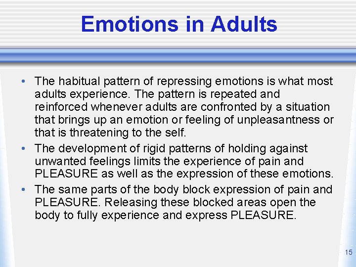 Emotions in Adults • The habitual pattern of repressing emotions is what most adults