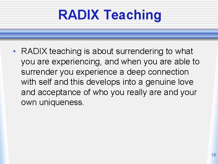 RADIX Teaching • RADIX teaching is about surrendering to what you are experiencing, and