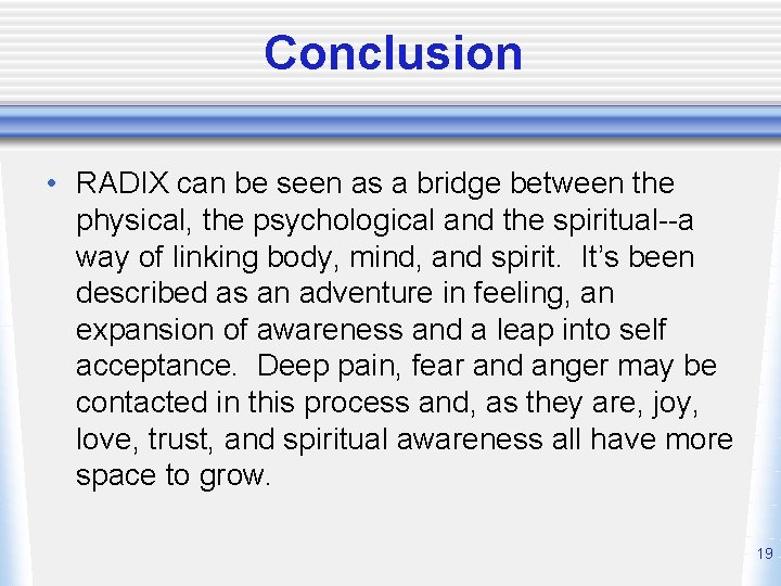 Conclusion • RADIX can be seen as a bridge between the physical, the psychological