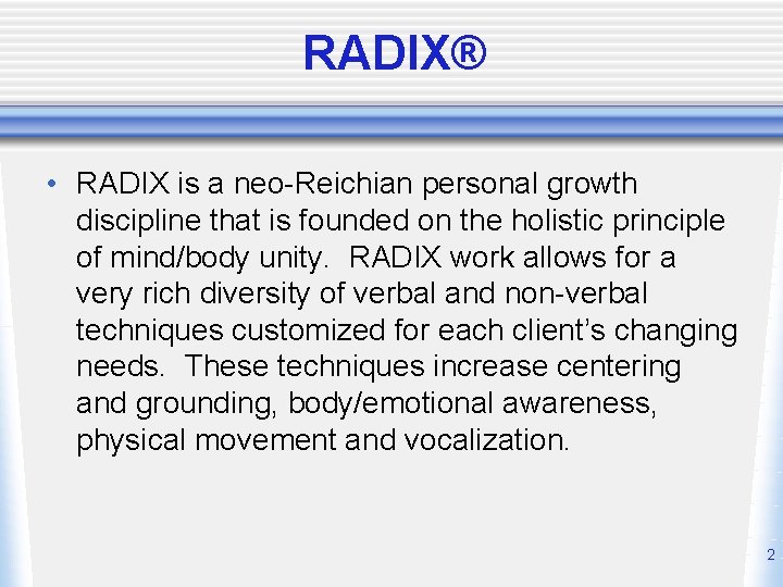 RADIX® • RADIX is a neo-Reichian personal growth discipline that is founded on the