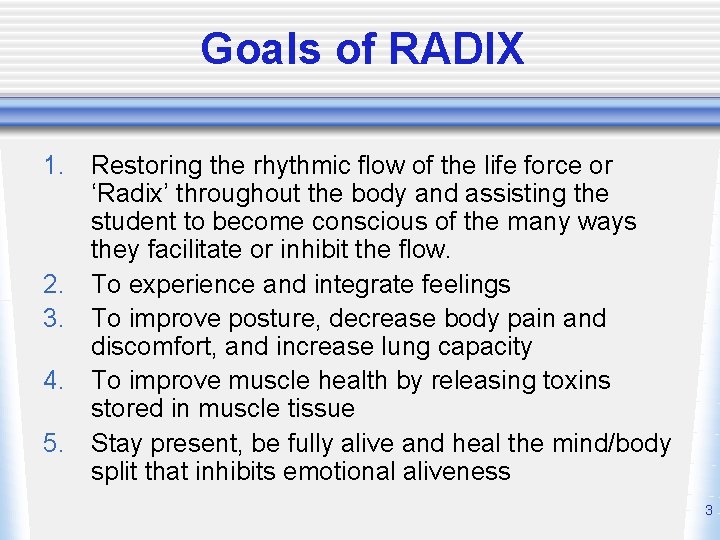 Goals of RADIX 1. Restoring the rhythmic flow of the life force or ‘Radix’