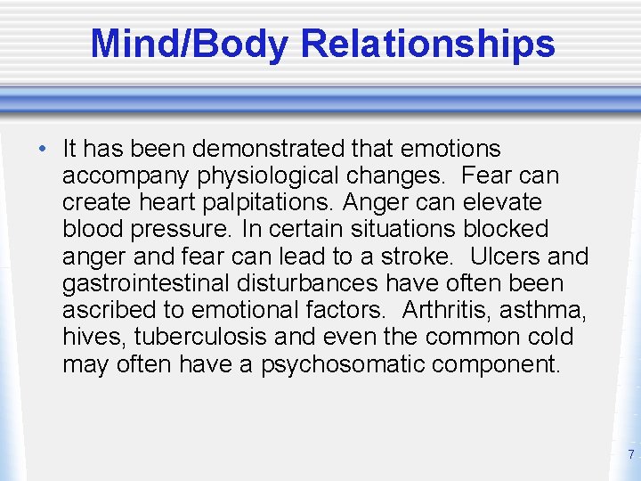 Mind/Body Relationships • It has been demonstrated that emotions accompany physiological changes. Fear can