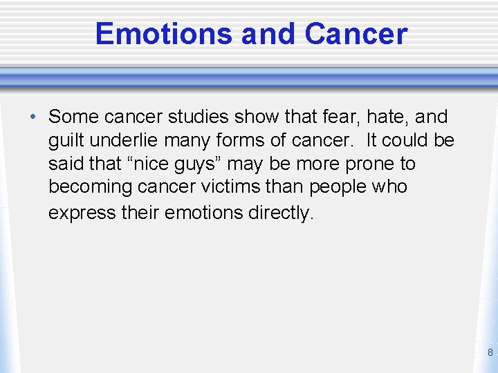 Emotions and Cancer • Some cancer studies show that fear, hate, and guilt underlie