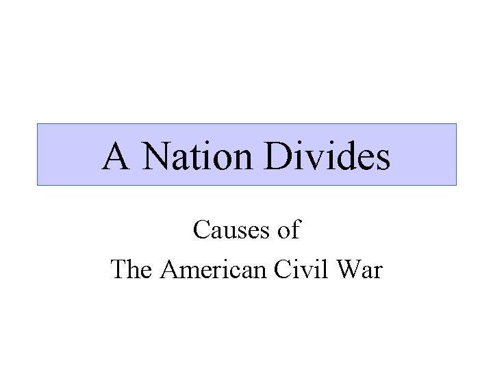 A Nation Divides Causes of The American Civil War 