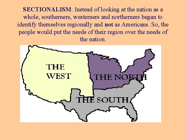 SECTIONALISM: Instead of looking at the nation as a whole, southerners, westerners and northerners