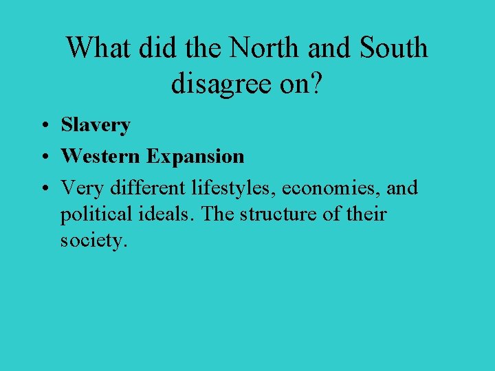 What did the North and South disagree on? • Slavery • Western Expansion •