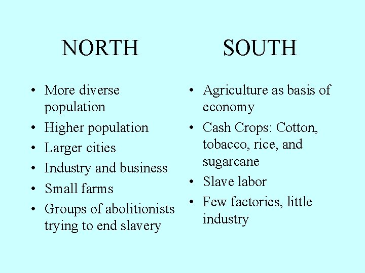 NORTH SOUTH • More diverse population • Higher population • Larger cities • Industry