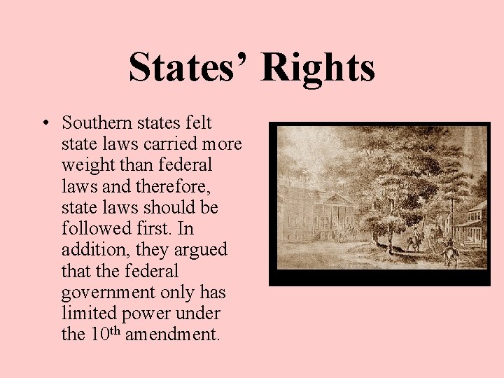 States’ Rights • Southern states felt state laws carried more weight than federal laws