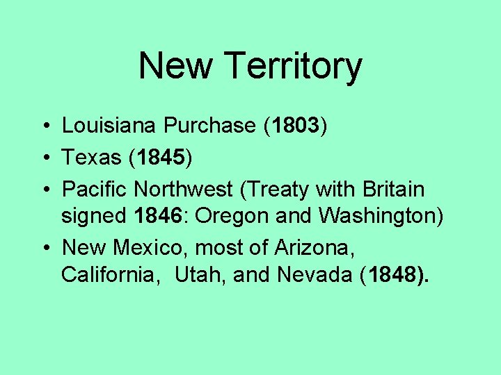 New Territory • Louisiana Purchase (1803) • Texas (1845) • Pacific Northwest (Treaty with