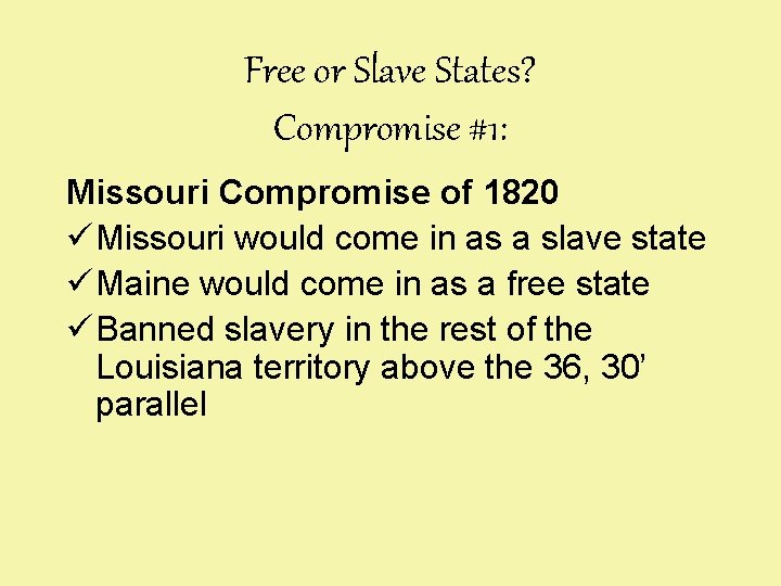 Free or Slave States? Compromise #1: Missouri Compromise of 1820 ü Missouri would come