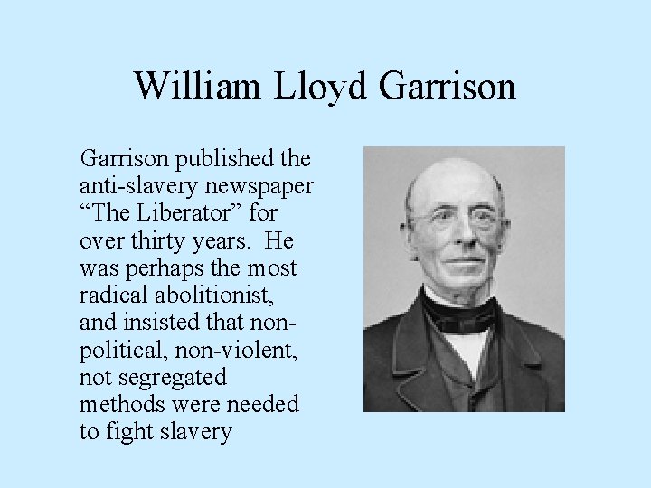 William Lloyd Garrison published the anti-slavery newspaper “The Liberator” for over thirty years. He