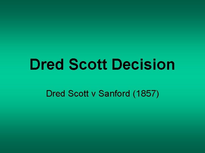 Dred Scott Decision Dred Scott v Sanford (1857) 