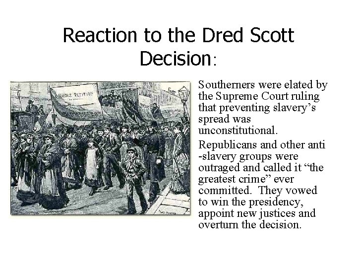 Reaction to the Dred Scott Decision: • Southerners were elated by the Supreme Court