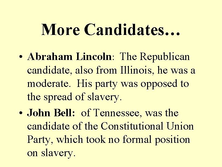 More Candidates… • Abraham Lincoln: The Republican candidate, also from Illinois, he was a