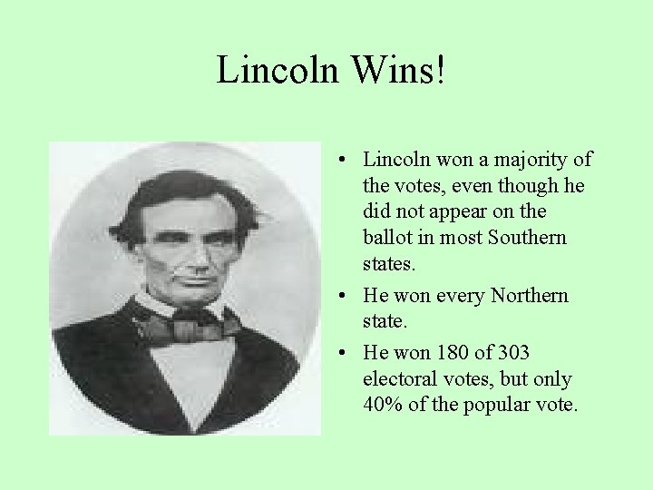 Lincoln Wins! • Lincoln won a majority of the votes, even though he did