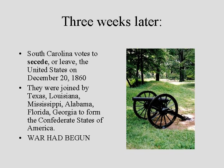 Three weeks later: • South Carolina votes to secede, or leave, the United States