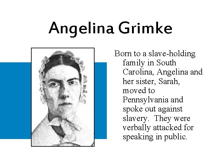 Angelina Grimke Born to a slave-holding family in South Carolina, Angelina and her sister,