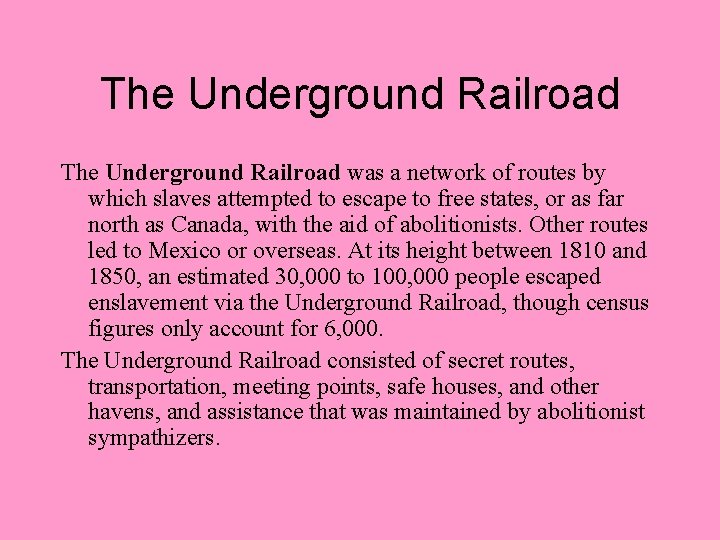 The Underground Railroad was a network of routes by which slaves attempted to escape