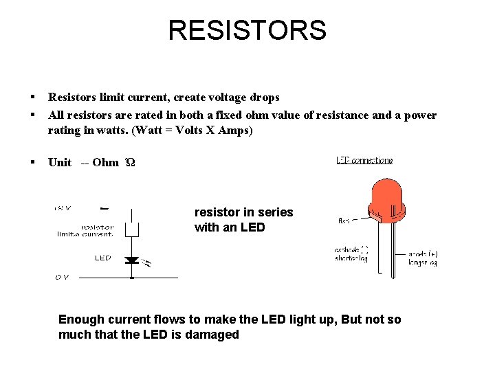 RESISTORS § § Resistors limit current, create voltage drops All resistors are rated in