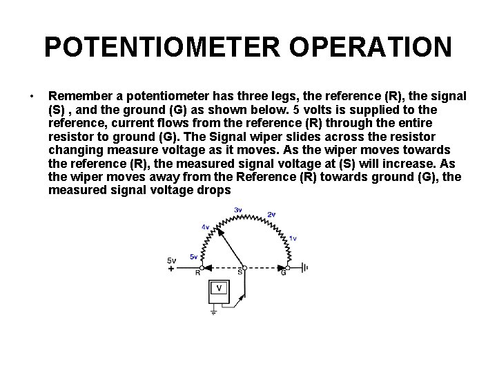POTENTIOMETER OPERATION • Remember a potentiometer has three legs, the reference (R), the signal