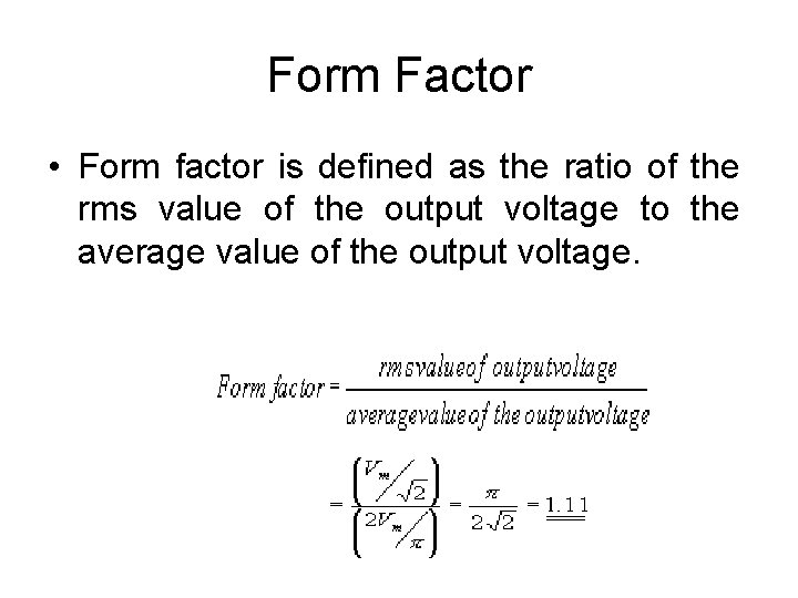 Form Factor • Form factor is defined as the ratio of the rms value