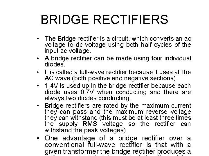 BRIDGE RECTIFIERS • The Bridge rectifier is a circuit, which converts an ac voltage