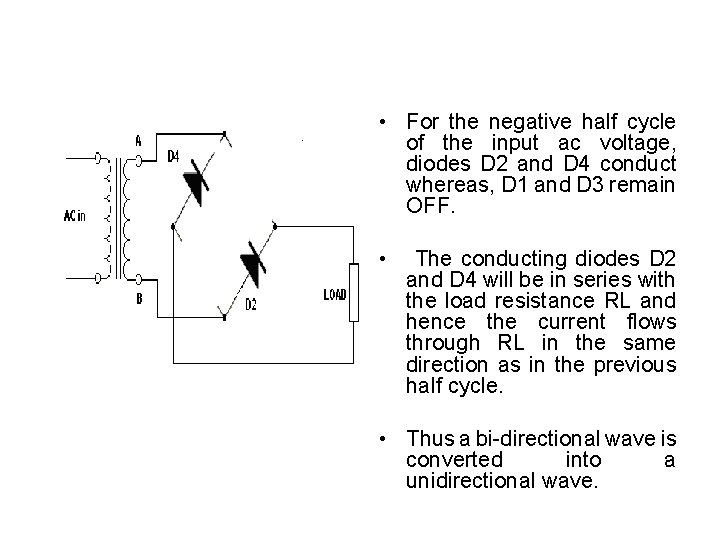  • For the negative half cycle of the input ac voltage, diodes D