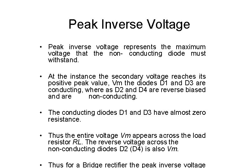 Peak Inverse Voltage • Peak inverse voltage represents the maximum voltage that the non-