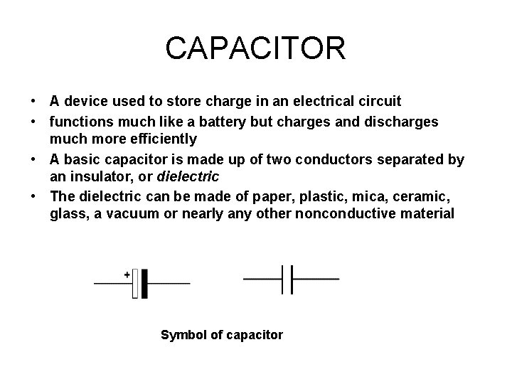 CAPACITOR • A device used to store charge in an electrical circuit • functions