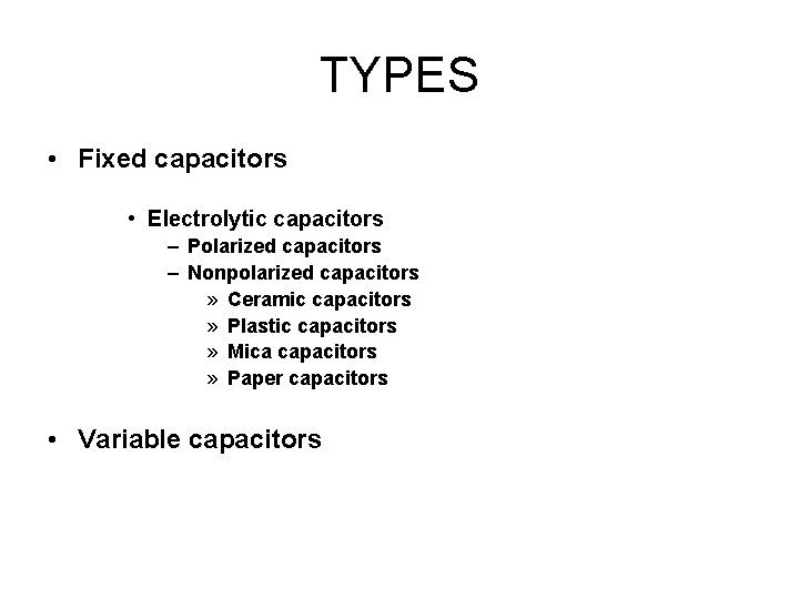 TYPES • Fixed capacitors • Electrolytic capacitors – Polarized capacitors – Nonpolarized capacitors »