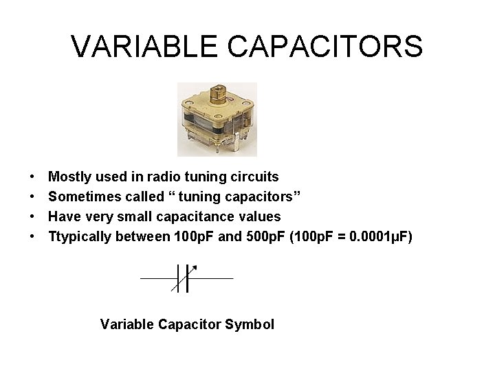 VARIABLE CAPACITORS • • Mostly used in radio tuning circuits Sometimes called “ tuning