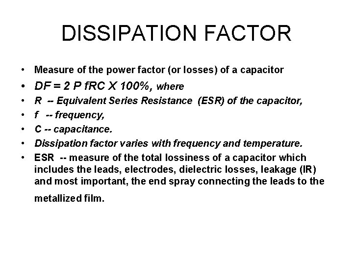 DISSIPATION FACTOR • Measure of the power factor (or losses) of a capacitor •