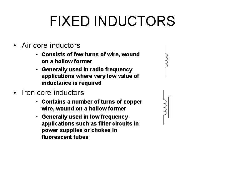 FIXED INDUCTORS • Air core inductors • Consists of few turns of wire, wound