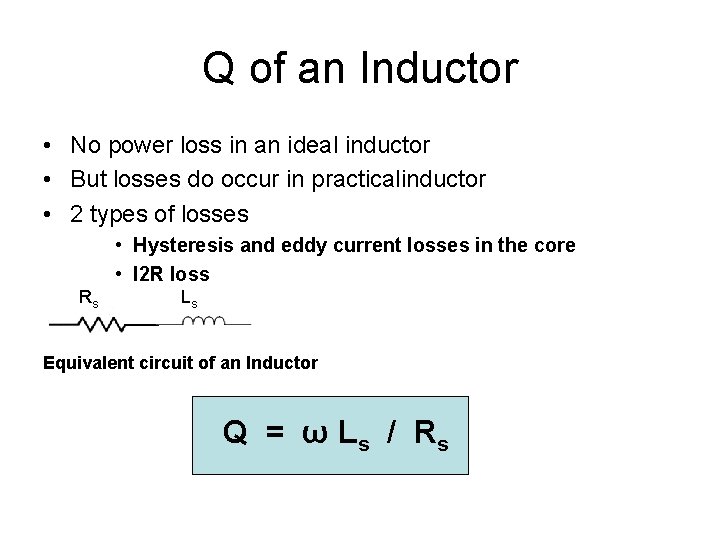 Q of an Inductor • No power loss in an ideal inductor • But