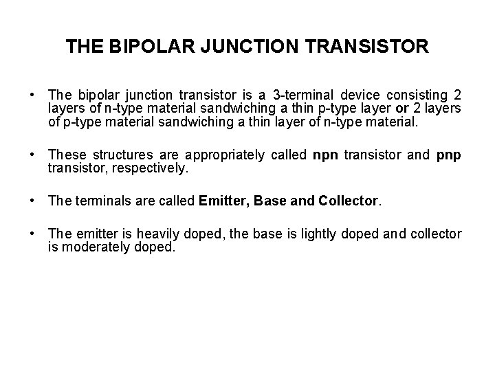 THE BIPOLAR JUNCTION TRANSISTOR • The bipolar junction transistor is a 3 -terminal device