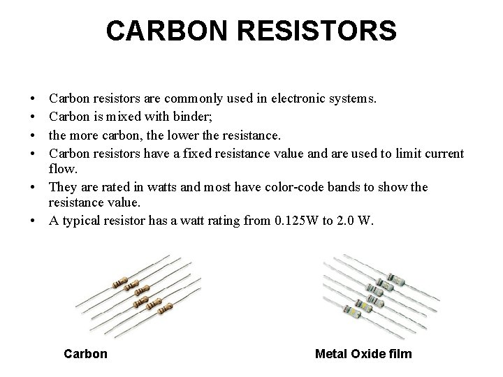 CARBON RESISTORS • • Carbon resistors are commonly used in electronic systems. Carbon is