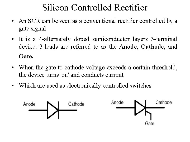 Silicon Controlled Rectifier • An SCR can be seen as a conventional rectifier controlled