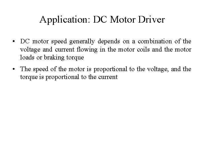 Application: DC Motor Driver • DC motor speed generally depends on a combination of